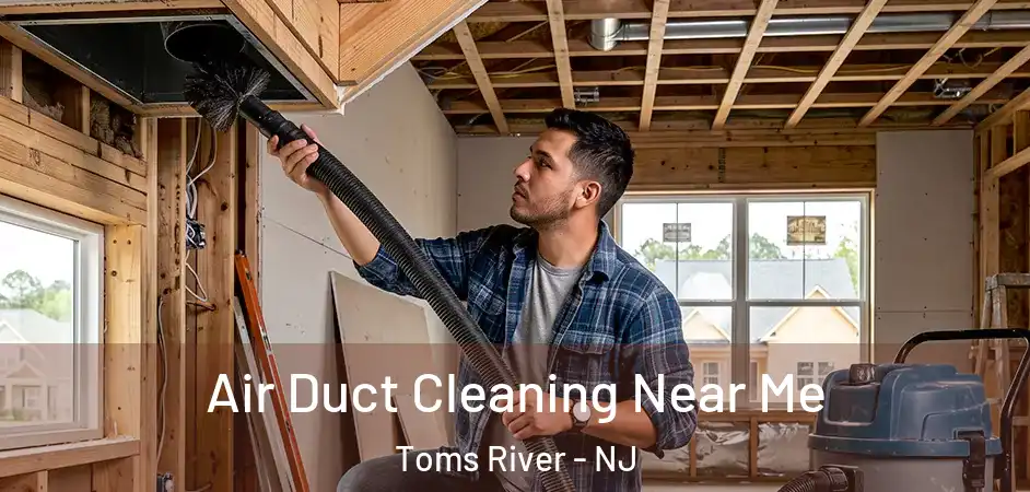  Air Duct Cleaning Near Me Toms River - NJ