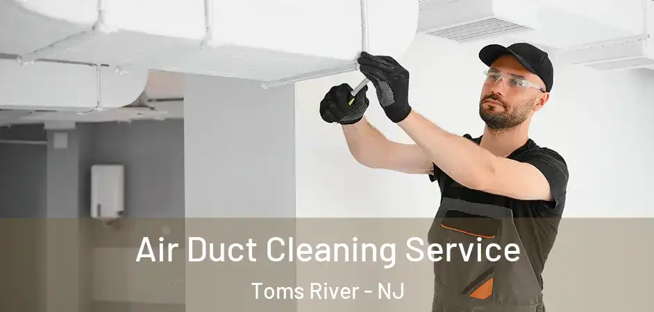 Air Duct Cleaning Service Toms River - NJ