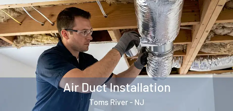 Air Duct Installation Toms River - NJ
