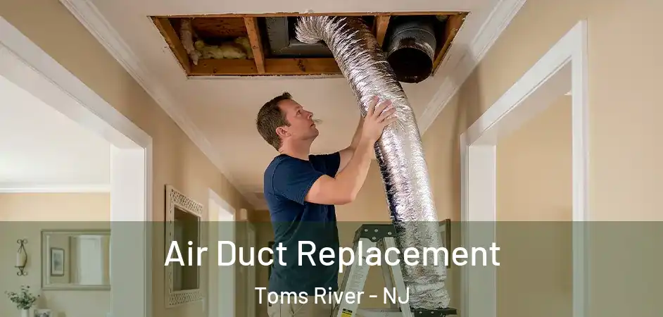 Air Duct Replacement Toms River - NJ