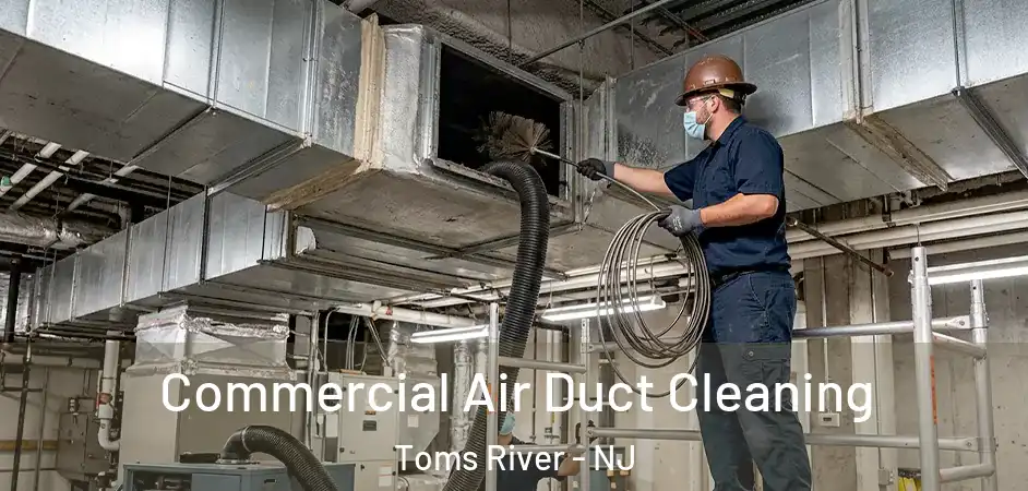 Commercial Air Duct Cleaning Toms River - NJ