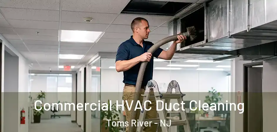  Commercial HVAC Duct Cleaning Toms River - NJ