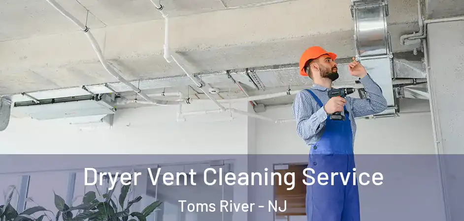 Dryer Vent Cleaning Service Toms River - NJ