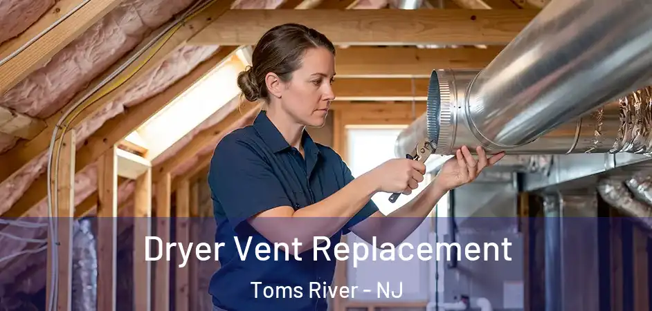 Dryer Vent Replacement Toms River - NJ