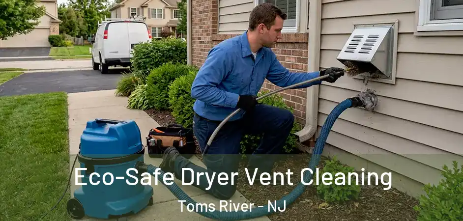Eco-Safe Dryer Vent Cleaning Toms River - NJ