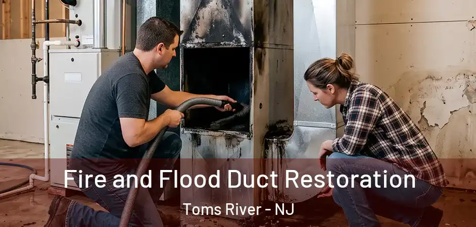  Fire and Flood Duct Restoration Toms River - NJ