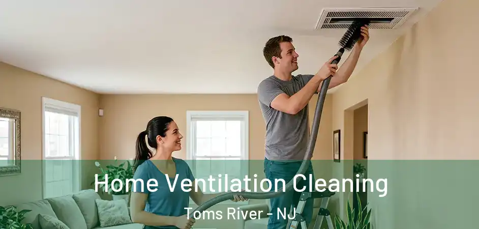 Home Ventilation Cleaning Toms River - NJ