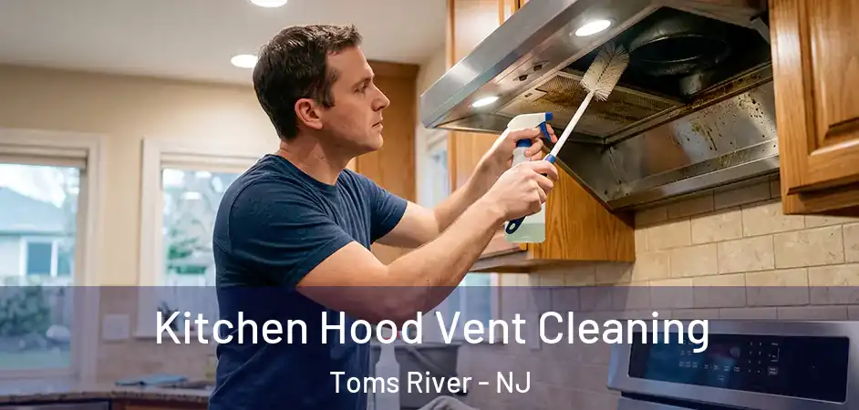  Kitchen Hood Vent Cleaning Toms River - NJ