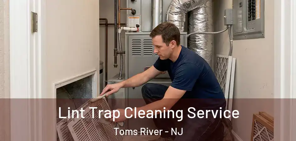Lint Trap Cleaning Service Toms River - NJ