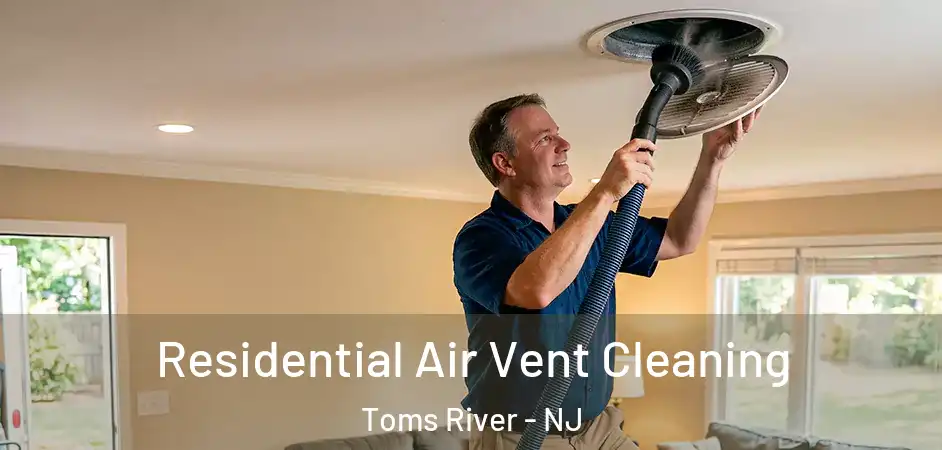 Residential Air Vent Cleaning Toms River - NJ