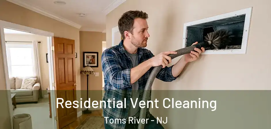 Residential Vent Cleaning Toms River - NJ