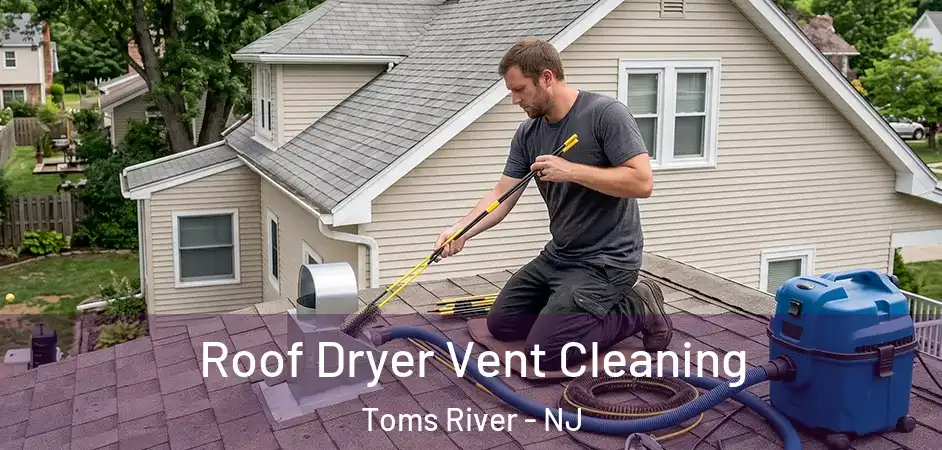  Roof Dryer Vent Cleaning Toms River - NJ