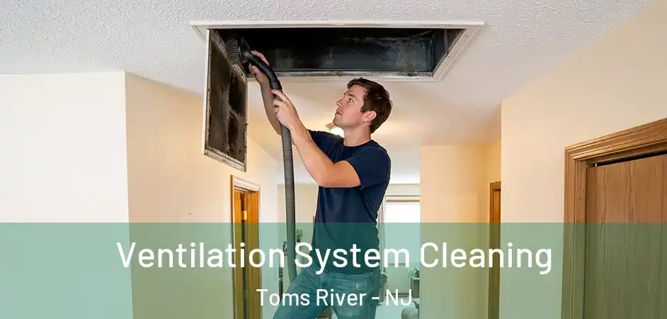 Ventilation System Cleaning Toms River - NJ